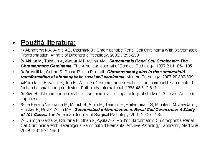 • Použitá literatúra: • • 1/ Abrahams NA, Ayala AG, Czerniak B. : • Použitá literatúra: • • 1/ Abrahams NA, Ayala AG, Czerniak B. :