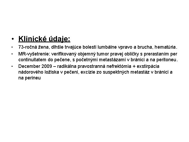 • Klinické údaje: • • • 73 -ročná žena, dlhšie trvajúce bolesti lumbálne • Klinické údaje: • • • 73 -ročná žena, dlhšie trvajúce bolesti lumbálne