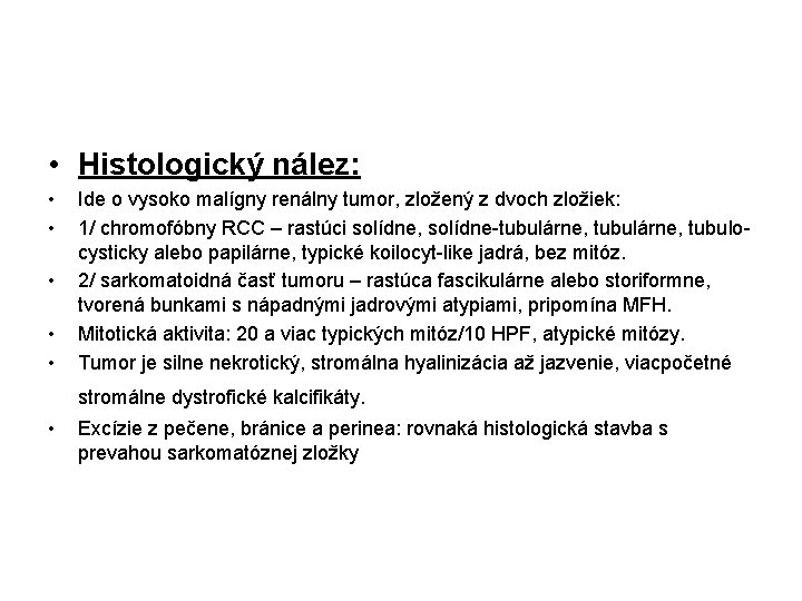 • Histologický nález: • • • Ide o vysoko malígny renálny tumor, zložený • Histologický nález: • • • Ide o vysoko malígny renálny tumor, zložený
