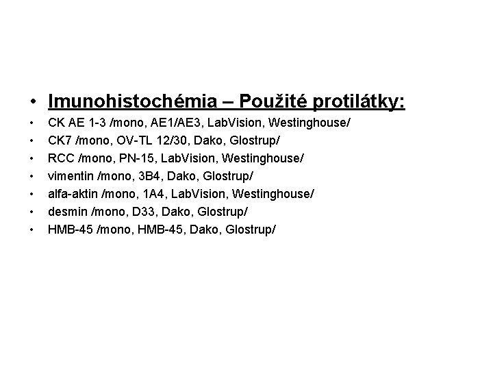 • Imunohistochémia – Použité protilátky: • • CK AE 1 -3 /mono, AE • Imunohistochémia – Použité protilátky: • • CK AE 1 -3 /mono, AE