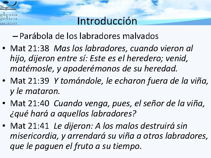 Introducción • • – Parábola de los labradores malvados Mat 21: 38 Mas los