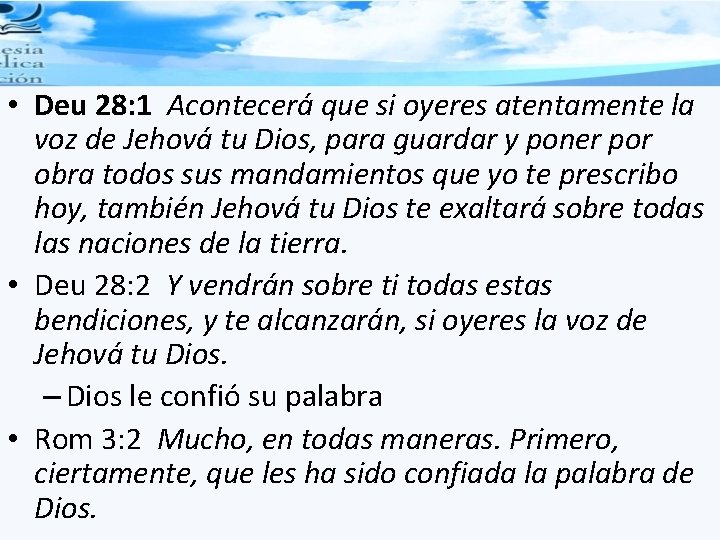  • Deu 28: 1 Acontecerá que si oyeres atentamente la voz de Jehová