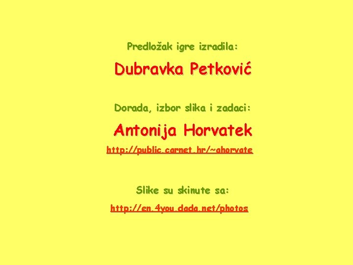 Predložak igre izradila: Dubravka Petković Dorada, izbor slika i zadaci: Antonija Horvatek http: //public.