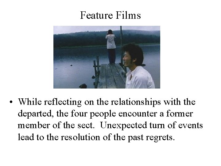 Feature Films • While reflecting on the relationships with the departed, the four people