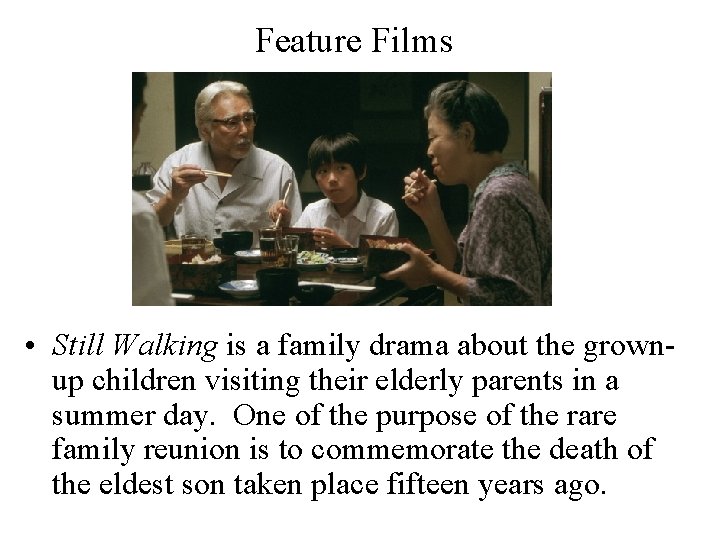 Feature Films • Still Walking is a family drama about the grownup children visiting