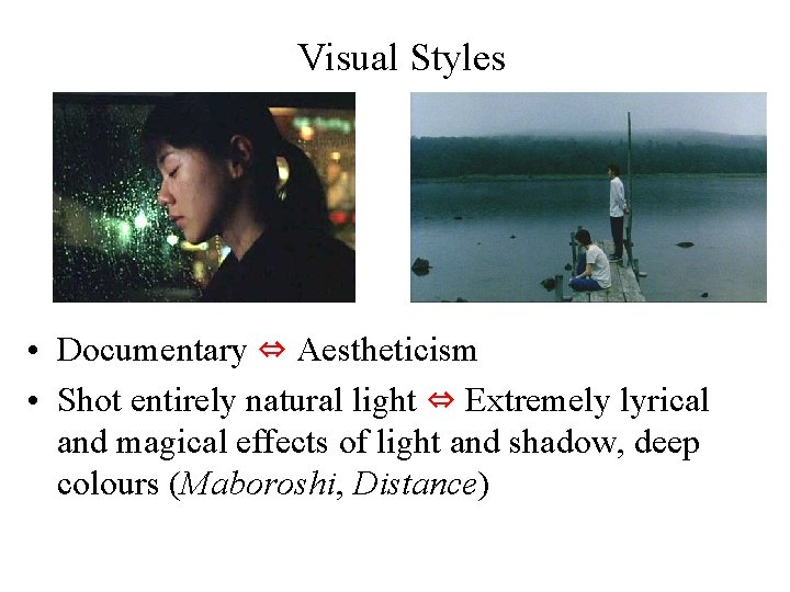 Visual Styles • Documentary ⇔ Aestheticism • Shot entirely natural light ⇔ Extremely lyrical