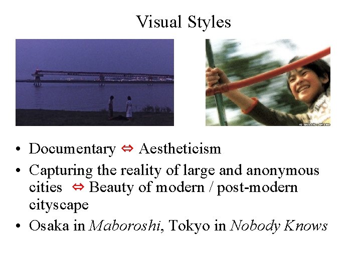 Visual Styles • Documentary ⇔ Aestheticism • Capturing the reality of large and anonymous