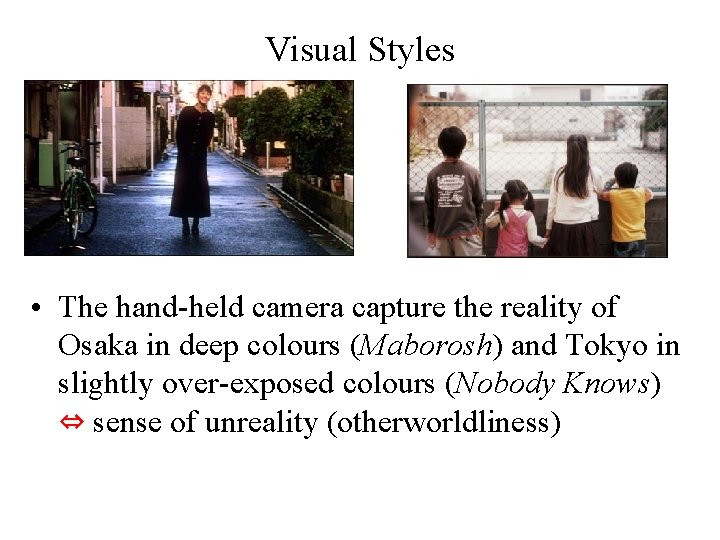 Visual Styles • The hand-held camera capture the reality of Osaka in deep colours