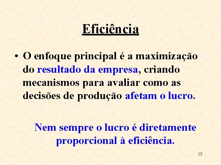 Eficiência • O enfoque principal é a maximização do resultado da empresa, criando mecanismos