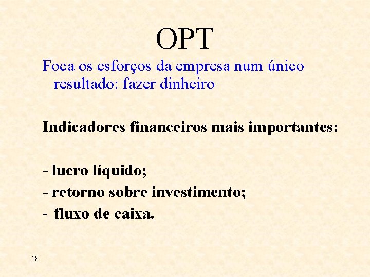 OPT Foca os esforços da empresa num único resultado: fazer dinheiro Indicadores financeiros mais