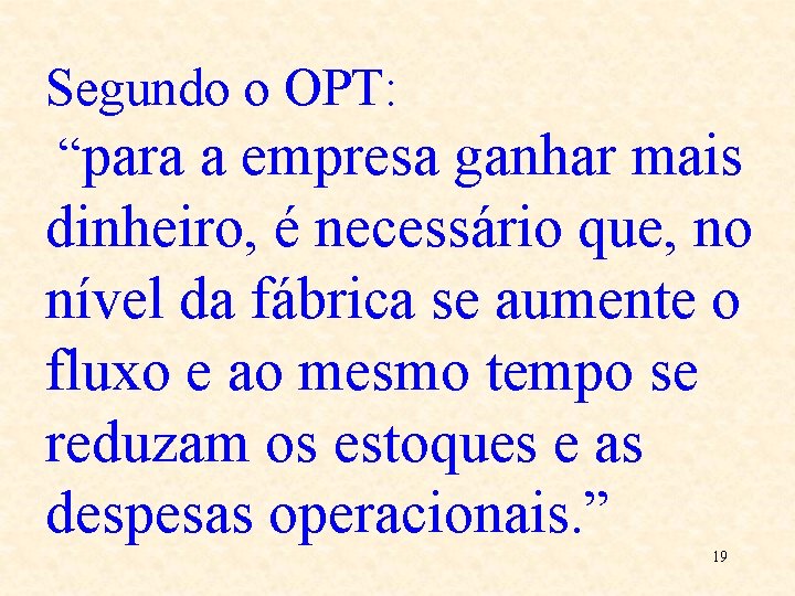 Segundo o OPT: “para a empresa ganhar mais dinheiro, é necessário que, no nível