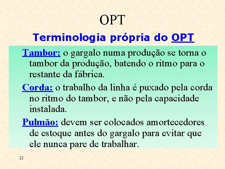 OPT Terminologia própria do OPT Tambor: o gargalo numa produção se torna o tambor