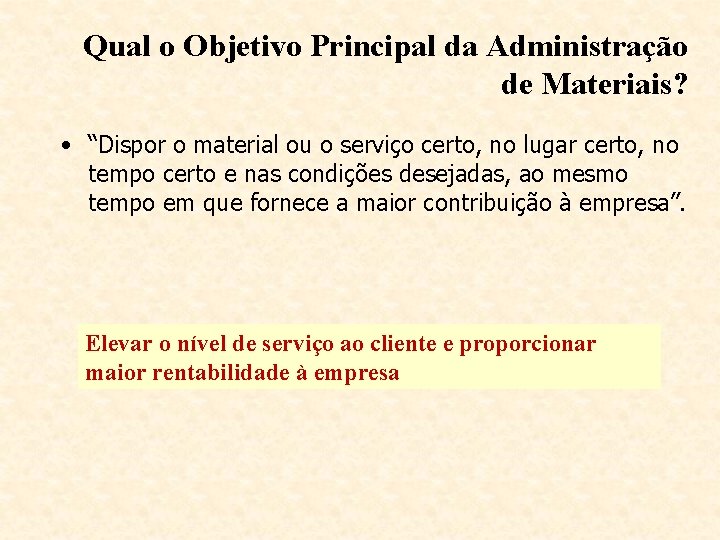 Qual o Objetivo Principal da Administração de Materiais? • “Dispor o material ou o