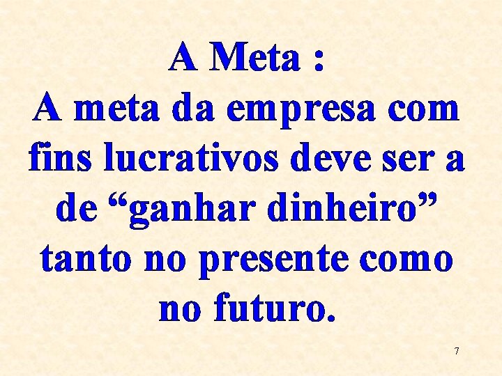 A Meta : A meta da empresa com fins lucrativos deve ser a de