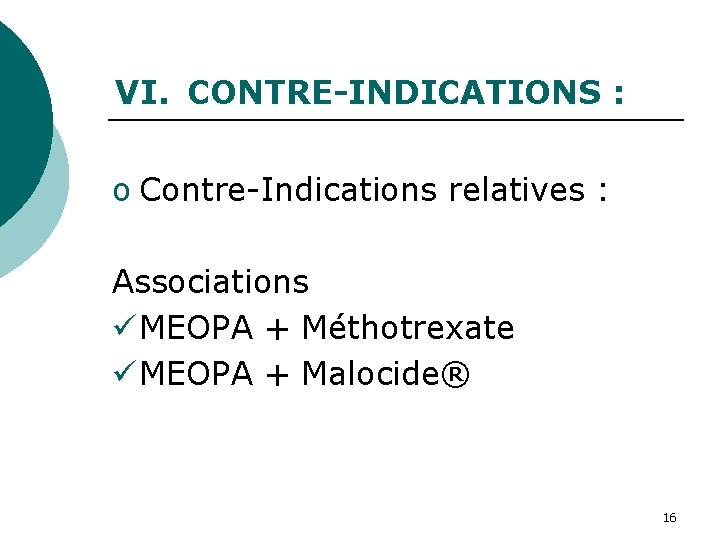 VI. CONTRE-INDICATIONS : o Contre-Indications relatives : Associations ü MEOPA + Méthotrexate ü MEOPA