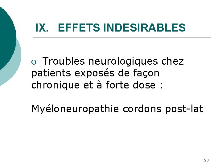 IX. EFFETS INDESIRABLES o Troubles neurologiques chez patients exposés de façon chronique et à