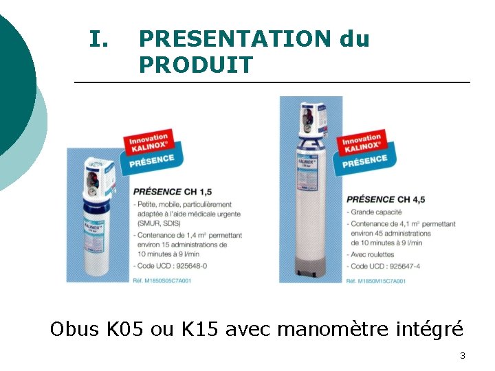 I. PRESENTATION du PRODUIT Obus K 05 ou K 15 avec manomètre intégré 3