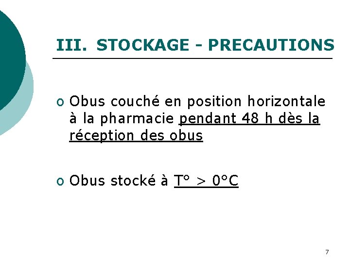 III. STOCKAGE - PRECAUTIONS o Obus couché en position horizontale à la pharmacie pendant