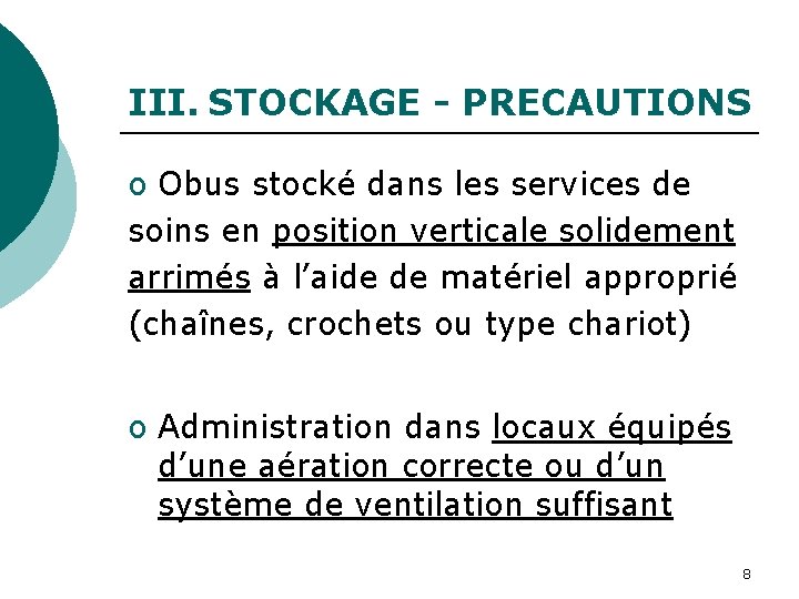 III. STOCKAGE - PRECAUTIONS o Obus stocké dans les services de soins en position