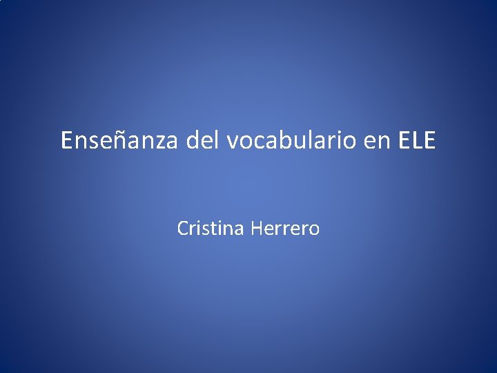 Enseñanza del vocabulario en ELE Cristina Herrero 