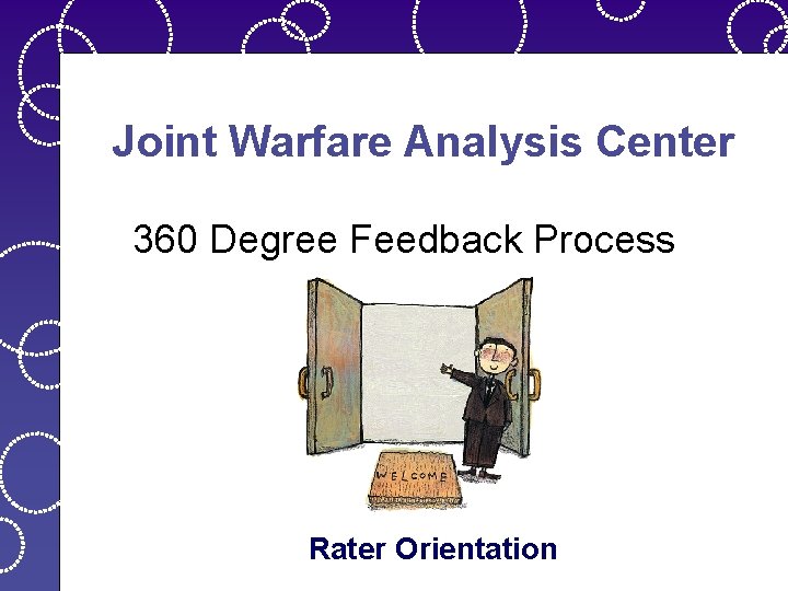 Joint Warfare Analysis Center 360 Degree Feedback Process Rater Orientation 
