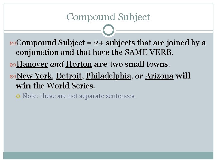 Compound Subject = 2+ subjects that are joined by a conjunction and that have