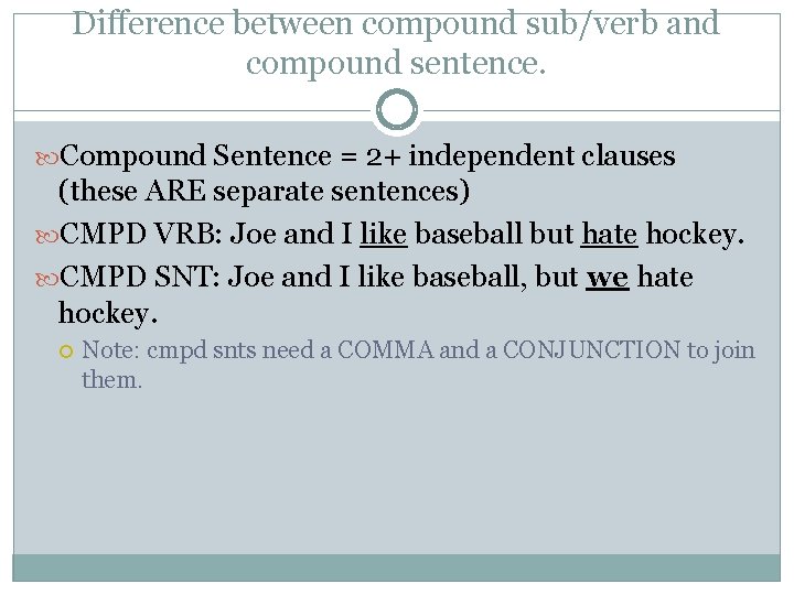 Difference between compound sub/verb and compound sentence. Compound Sentence = 2+ independent clauses (these