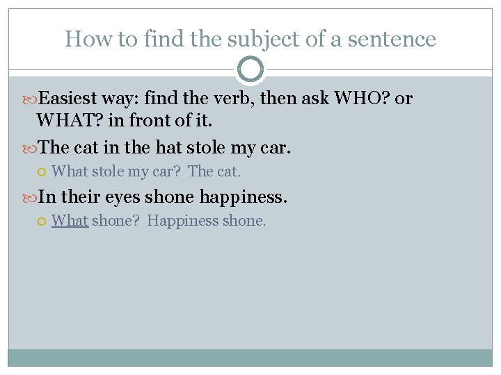 How to find the subject of a sentence Easiest way: find the verb, then