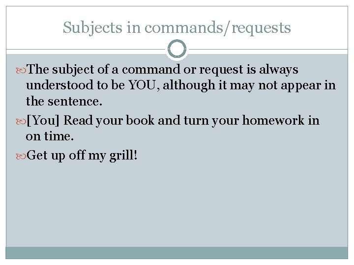 Subjects in commands/requests The subject of a command or request is always understood to