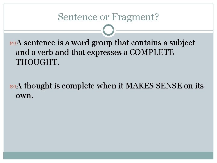 Sentence or Fragment? A sentence is a word group that contains a subject and