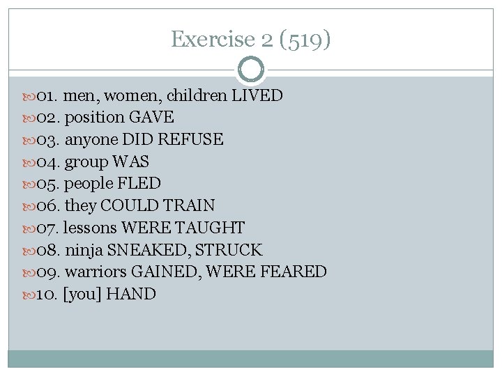 Exercise 2 (519) 01. men, women, children LIVED 02. position GAVE 03. anyone DID