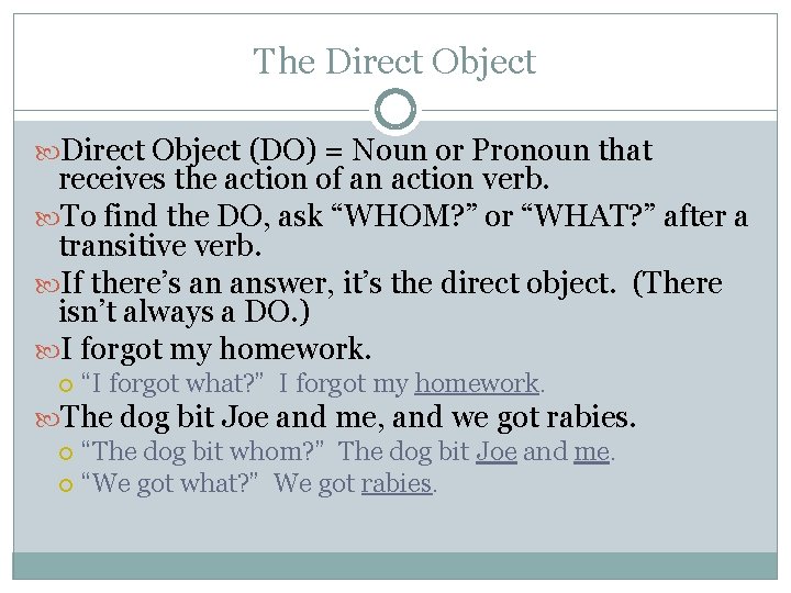 The Direct Object (DO) = Noun or Pronoun that receives the action of an