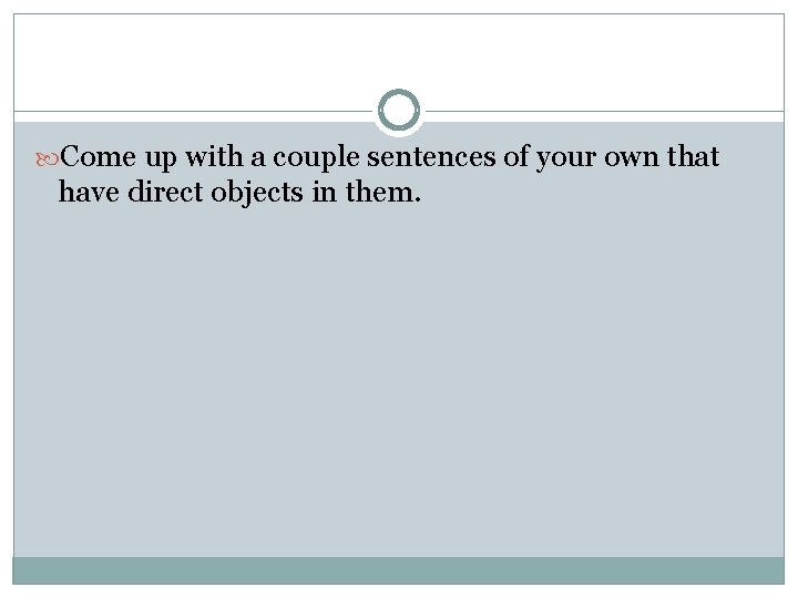  Come up with a couple sentences of your own that have direct objects