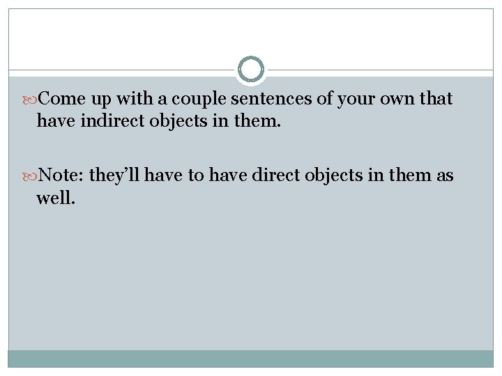  Come up with a couple sentences of your own that have indirect objects