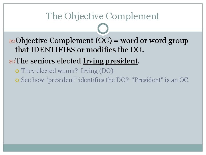 The Objective Complement (OC) = word or word group that IDENTIFIES or modifies the