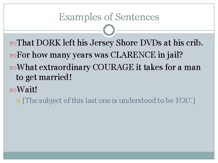 Examples of Sentences That DORK left his Jersey Shore DVDs at his crib. For