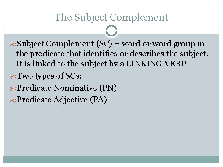 The Subject Complement (SC) = word or word group in the predicate that identifies