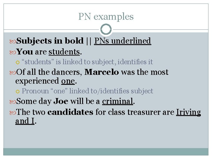 PN examples Subjects in bold || PNs underlined You are students. “students” is linked