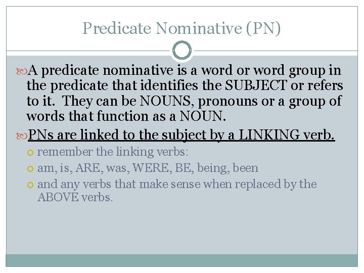Predicate Nominative (PN) A predicate nominative is a word or word group in the