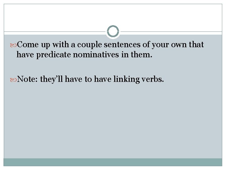  Come up with a couple sentences of your own that have predicate nominatives