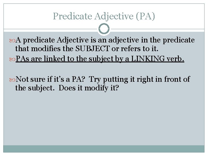 Predicate Adjective (PA) A predicate Adjective is an adjective in the predicate that modifies