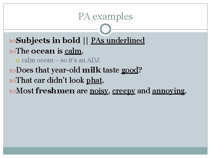 PA examples Subjects in bold || PAs underlined The ocean is calm ocean –