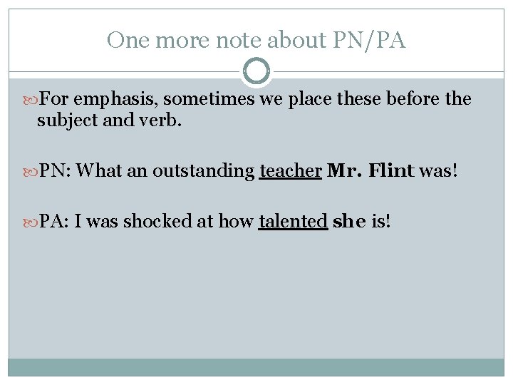 One more note about PN/PA For emphasis, sometimes we place these before the subject