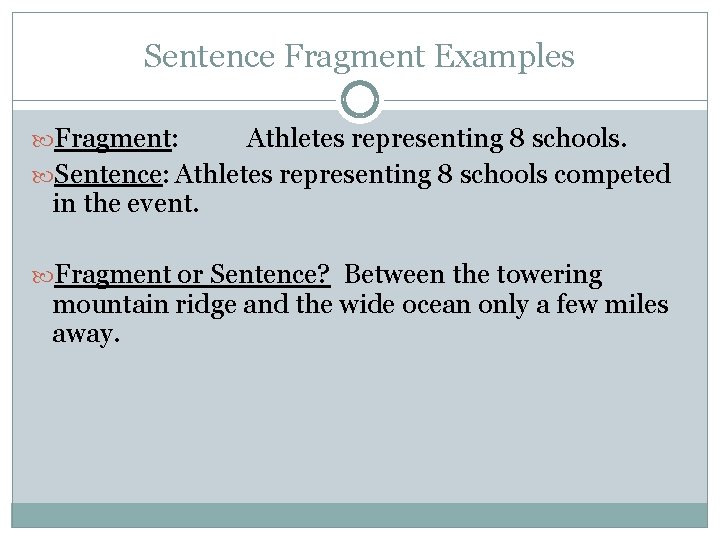 Sentence Fragment Examples Fragment: Athletes representing 8 schools. Sentence: Athletes representing 8 schools competed