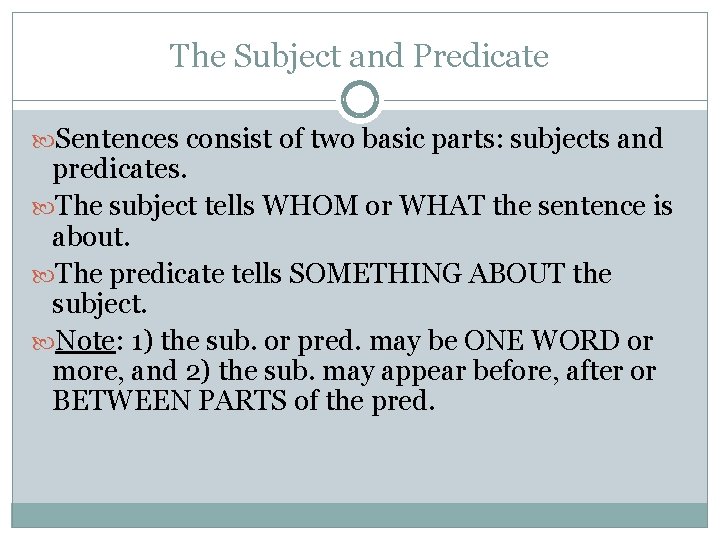 The Subject and Predicate Sentences consist of two basic parts: subjects and predicates. The