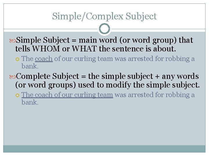 Simple/Complex Subject Simple Subject = main word (or word group) that tells WHOM or