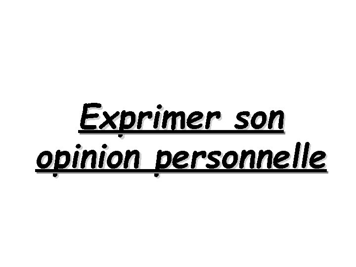 Exprimer son opinion personnelle 