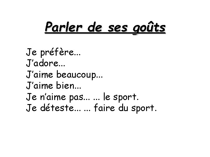 Parler de ses goûts Je préfère. . . J’adore. . . J’aime beaucoup. .