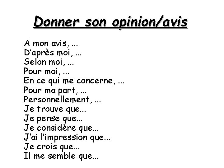 Donner son opinion/avis A mon avis, . . . D’après moi, . . .