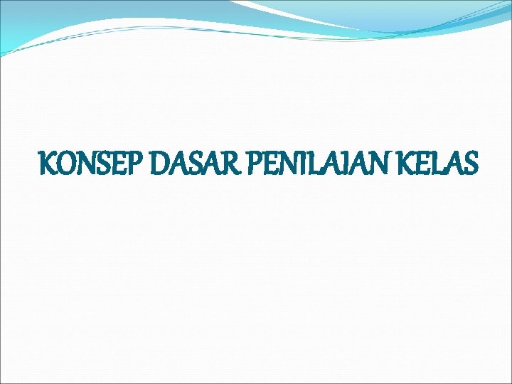 KONSEP DASAR PENILAIAN KELAS 